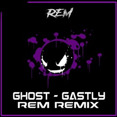 GHOST - GASTLY (REM REMIX)