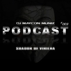 ==== PODCAST #003 DJ MAYCON MUNIZ - SUADOR DE VIRILHA