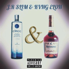 J.R Slim ft. King Elon "Ciroc & Henny"