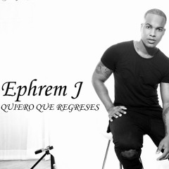 Ephrem J - Quiero Que Regreses Powered By Deejay Latinoboy