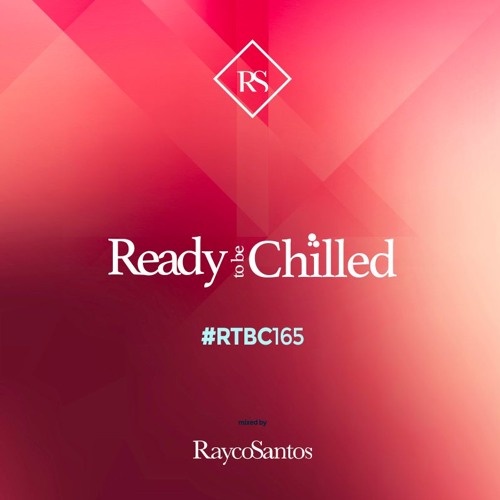 READY To Be CHILLED Podcast 165 mixed by Rayco Santos
