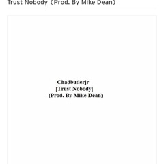 Trust Nobody -  Chad Butler Jr + Mike Dean