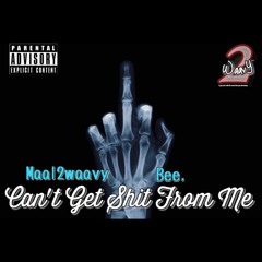 Can't Get Shit From Me- Maal2waavy x Bee (Prod. Tony Banks)