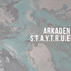 Arkaden - S.T.A.Y.T.R.U.E (Original Mix)[FREE]