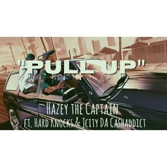 Pull up - Hazey the Captain x Hard Knockz x JCITY DA CASHADDICT (prod. OnlyDot)