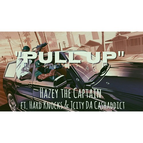 Pull up - Hazey the Captain x Hard Knockz x JCITY DA CASHADDICT (prod. OnlyDot)