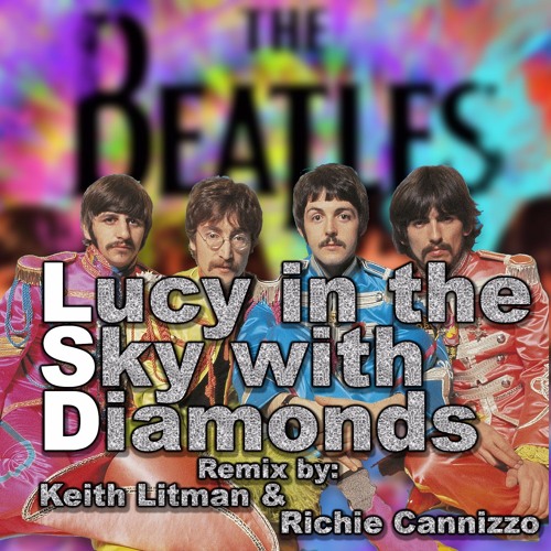 Stream The Beatles - Lucy In The Sky With Diamonds (Keith Litman And Richie Cannizzo 2001 Remix) by richiecannizzo | Listen online for free on SoundCloud