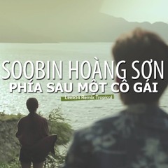 Soobin Hoàng Sơn - Phía Sau Một Cô Gái (Leek54 Remix )