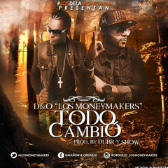 D&O Los Money Makers - Todo Cambio (Prod. By Dubr y Show)