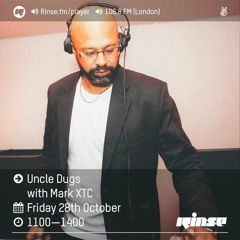 Rinse FM Podcast - Uncle Dugs w/ Mark XTC - 28th October 2016