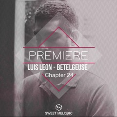 PREMIERE : Luis Leon - Betelgeuse [Chapter 24]