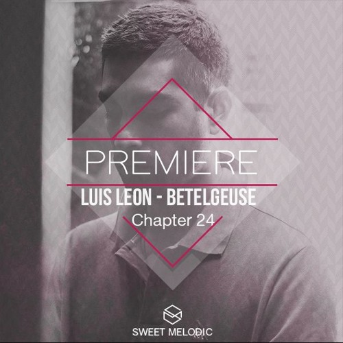 PREMIERE : Luis Leon - Betelgeuse [Chapter 24]