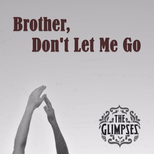 Brother, Don't Let Me Go