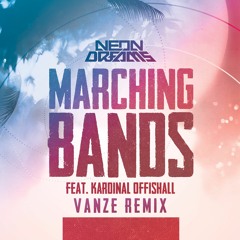 Neon Dreams ft. Kardinal Offishall - Marching Bands (Vanze Remix)