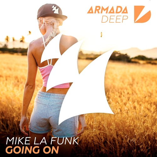 MIKE LA FUNK - GoingON [Out Now)- ARMADA DEEP