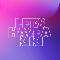 Let`s Have A Kiki
