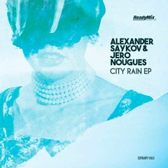 Alexander Saykov Jero Nougues – City Rain (Original Mix)