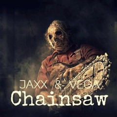 Jaxx & Vega - Chainsaw (Original Mix)