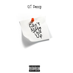 Denny - Can't Make This Up  (Prod By Grizzly Beatz)