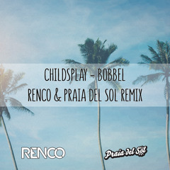 Childsplay - Bobbel (Renco & Praia Del Sol Remix) ★ Free Download ★