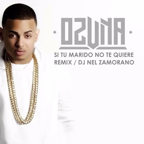 Stream Ozuna - Si Tu Marido No Te Quiere - (Nel Remix) by Nel Zamorano |  Listen online for free on SoundCloud