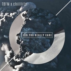 TBFM X Chilllito - Did You Really Care