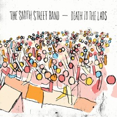 The Smith Street Band – Death to the Lads