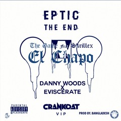 End Chapo (El Chapo X The End X Crankdat x Danny Woods Mashup) [Eviscerated Edit]