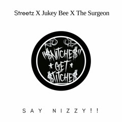 Streetz X Jukey Bee X The Surgeon - Say Nizzy!!