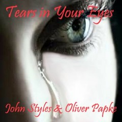 John Styles & Oliver Papke - Tears in Your Eyes