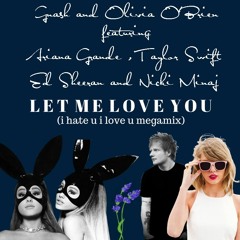 i hate u i love u megamix (Let Me Love You) featuring Gnash, Ariana, Taylor, Sheeran, and Nicki