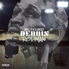 Breezy Dreadren & LDissy - Dennis Rodman (Prod. By LDissy)