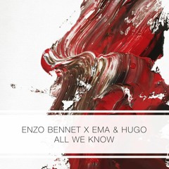 Enzo Bennet X Ema & Hugo - All We Know