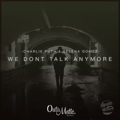 Charlie Puth - We Don't Talk Anymore ft. Selena Gomez (OutaMatic Remix)