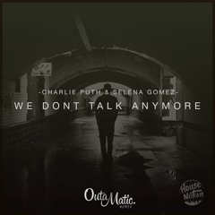 Charlie Puth - We Don't Talk Anymore ft. Selena Gomez (OutaMatic Remix)