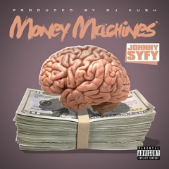 Money Machines - Johnny SyFy Prod By. Dj Kush