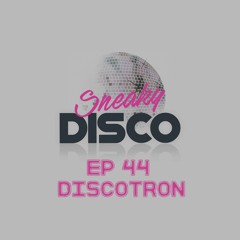 Sneaky Disco Ft. Good2Groove #EP44 ** Discotron Exclusive Guest Mix **