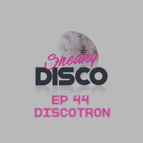 Sneaky Disco Ft. Good2Groove #EP44 ** Discotron Exclusive Guest Mix **