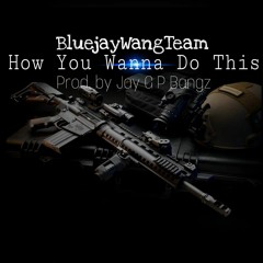 Bluejay - How You Wanna Do This Prod. By Jay G P Bangz