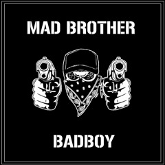 Mad Brother - Badboy (Original Mix)[FREE DOWLOAD]