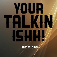 YOUR TALKIN ISHH - MC MIDAS - Produced by Aggro Beats