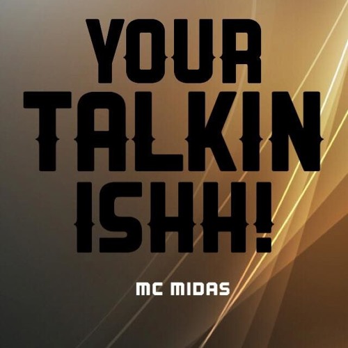 YOUR TALKIN ISHH - MC MIDAS - Produced by Aggro Beats