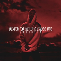 DEATH TO HE WHO CROSS ME [PROD. LANDFILL]