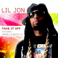 Lil Jon ft Becky G & Yandel - Take It Off (Alex Dynamix Moombah Remix)**BUY FOR FREE DL**