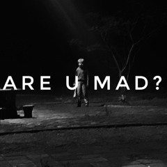 Are u mad?