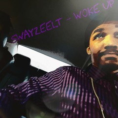 SwayzeeLT- Woke Up