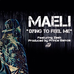 Maeli ***Dying To Feel ME*** Feat Zeek Prod. By Prince Samoa