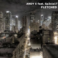 Andy E Feat. Sp3cia1T - Fletched