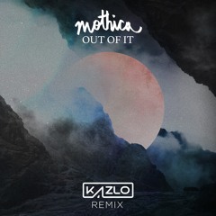 Mothica - Out Of It (Kazlo Remix)