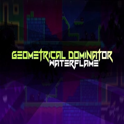 Waterflame - Geometrical Dominator